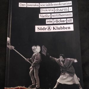 Den Svenska Socialdemokratins Diskreta Charm - Varför Antifascism Inte Räcker Till