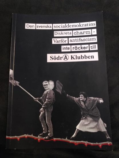Den Svenska Socialdemokratins Diskreta Charm - Varför Antifascism Inte Räcker Till