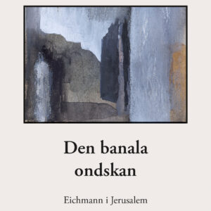Den banala ondskan - Eichmann i Jerusalem