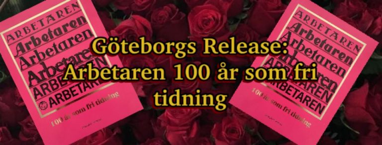 Göteborgs Release: Arbetaren 100 år som fri tidning – 25e februari