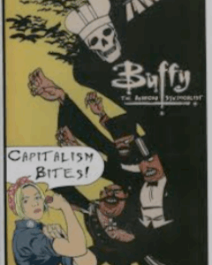 Buffy The Anarcho Syndicalist: Capitalism Bites