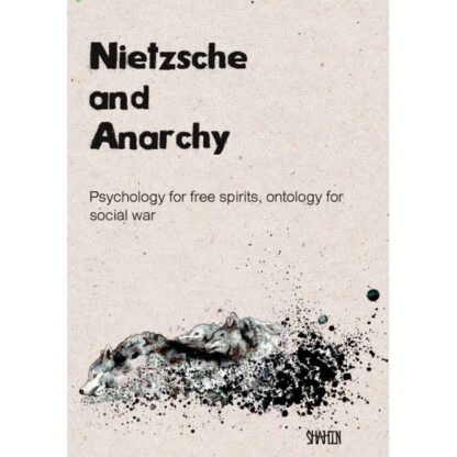 Nietzsche and Anarchy: Psychology for Free Spirits, Ontology for Social War