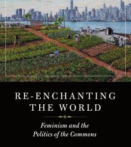 Re-enchanting the World. Feminism and the Politics of the Commons